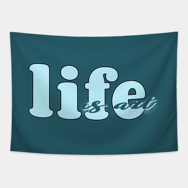 Life is art (blue) Tapestry by Sinmara