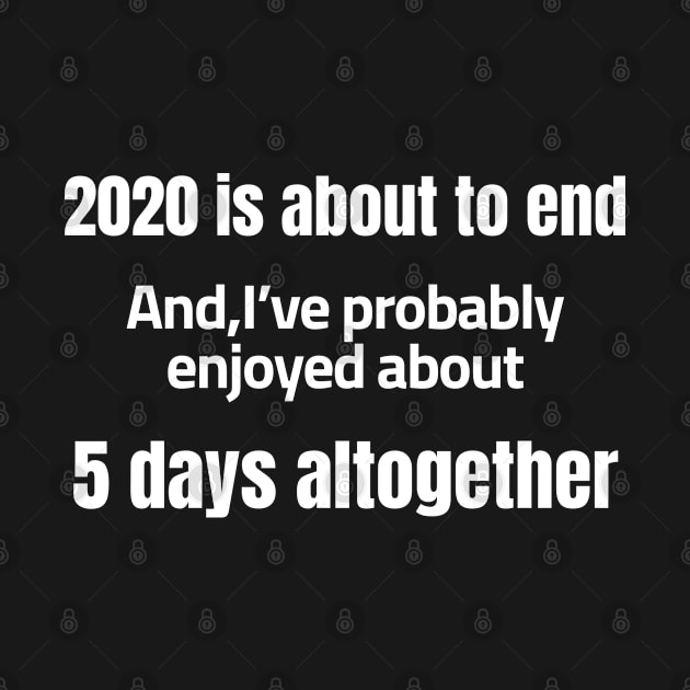 2020 is about to end and I’ve probably enjoyed about 5 days altogether by Just Simple and Awesome