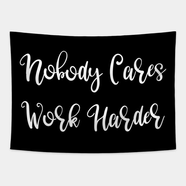 Nobody Cares Work Harder Tapestry by SarahBean