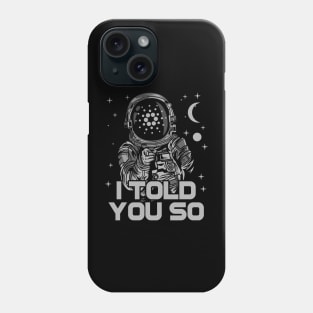 Astronaut Cardano Crypto ADA Coin  I Told You So Token Cryptocurrency Wallet Cardano HODL Birthday Gift For Men Women Kids Phone Case