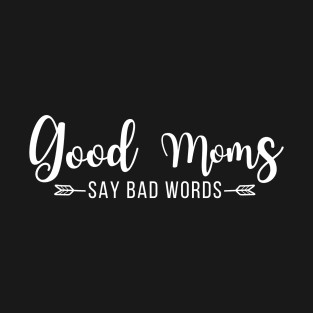 Mother Day - Good Moms say bad words T-Shirt