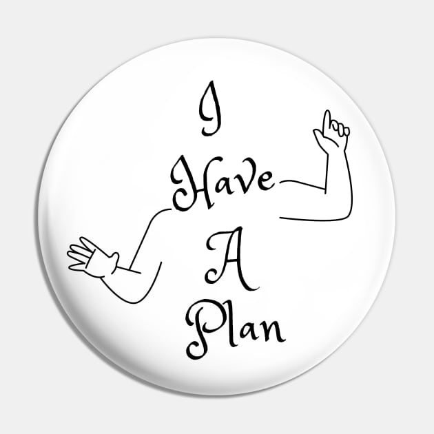 I Have A Plan (MD23GM001) Pin by Maikell Designs