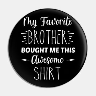 My Favorite Brother Bought Me This Awesome Shirt | Funny Sister Gift | Inspirational | Equality | Self Worth | Positivity | Motivational Life Quote Pin