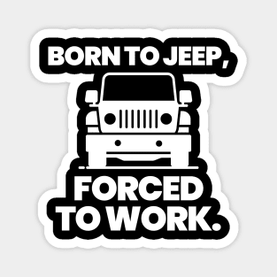 Born to jeep, forced to work. Magnet