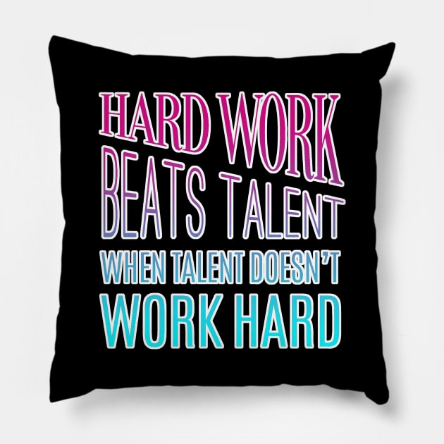 Hard Work Beats Talent Motivational Quote Pillow by aaallsmiles