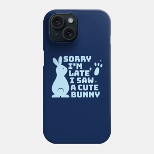 Sorry I'm late I saw a cute bunny (blue) Phone Case