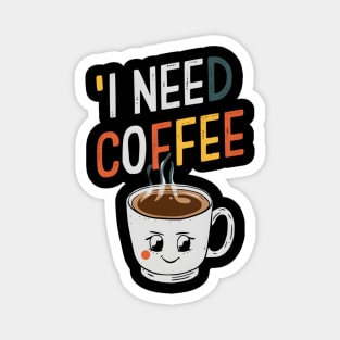 I need coffee Magnet