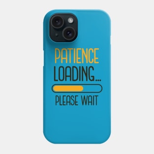 Patience Loading...Please Wait (yellow black text) Phone Case