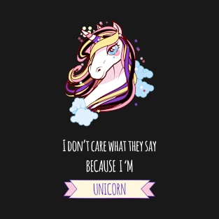 I don't Care What They Say Because I am a Unicorn T-Shirt