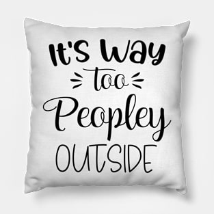 Funny Its Way Too Peopley Outside Shirts Pillow