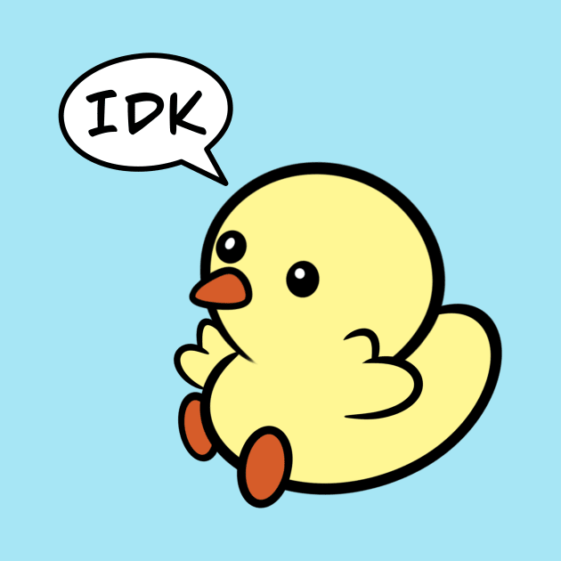 IDK by Duckie and Duck