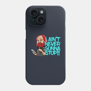 I Ain't Never Gonna Stop! William Montgomery Kill Tony Podcast Merch & Gifts Phone Case