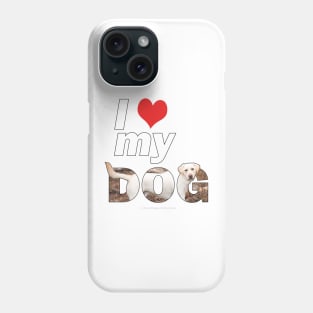 I love (heart) my dog - labrador retriever oil painting wordart Phone Case