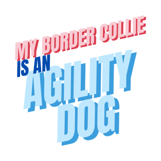 My Border Collie is an agility dog T-Shirt