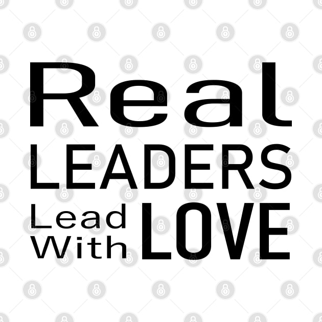 Real Leaders Lead With Love Tee, Election 2024 by FlyingWhale369