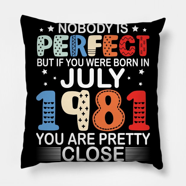 Nobody Is Perfect But If You Were Born In July 1981 You Are Pretty Close Happy Birthday 39 Years Old Pillow by bakhanh123