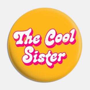 The Cool Sister / Sister Typography Humor Design Pin