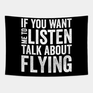 If you want me to listen talk about flying Tapestry