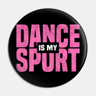 DANCE IS MY SPORT, Dancing Class And Ballet Dancer Pin