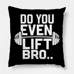 Do You Even Lift Bro.? Pillow