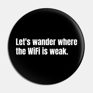 Let's Wander Where The WiFi Is Weak Funny Hiking Pin