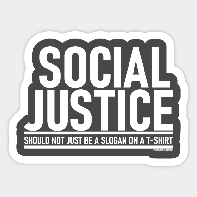 Social Justice [Should not just be a slogan on a Sticker] White Lettering - Social Justice - Sticker