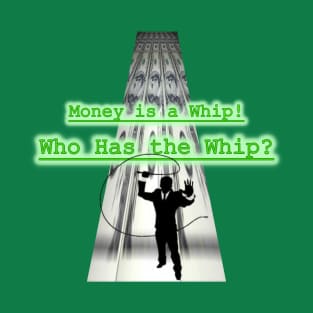 Money is a Whip! T-Shirt