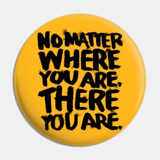 No Matter Where You Are Pin