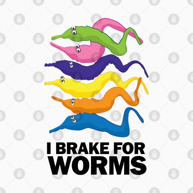 I Brake for Worms - Funny by andantino