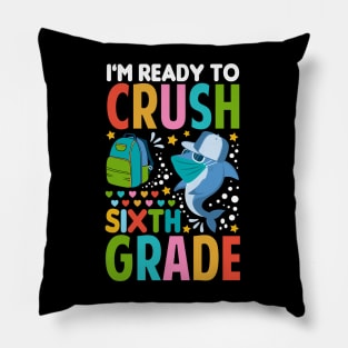 I'm Ready To Crush Sixth Grade Shark Back To School Pillow