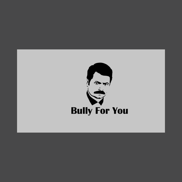 Bully For You Swanson by Cyberbullycustoms