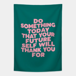 Do Something Today That Your Future Self Will Thank You For 34694a Tapestry