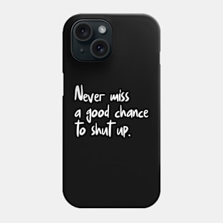 Never Miss A Good Chance To Shut Up Phone Case