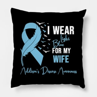 Addison's Disease Awareness I Wear Light Blue for My Wife Pillow