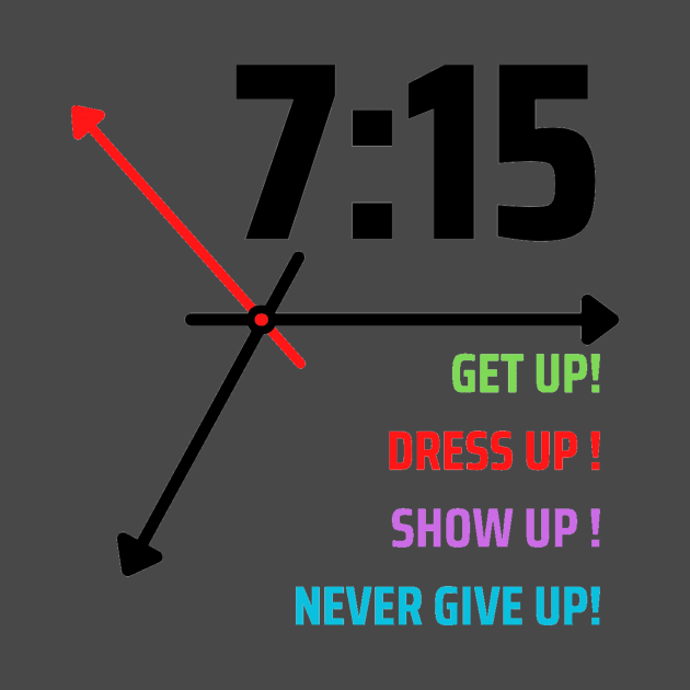 GET UP DRESS UP SHOW UP NEVER GIVE UP by HTA DESIGNS