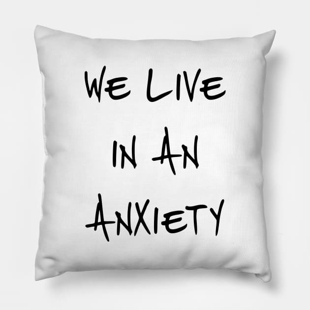 We Live In An Anxiety Pillow by dikleyt