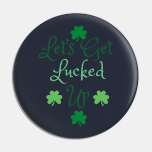 Let's Get Lucked Up Pin