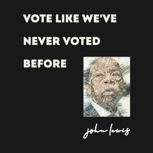 VOTE LIKE WE'VE NEVER VOTED BEFORE T-Shirt