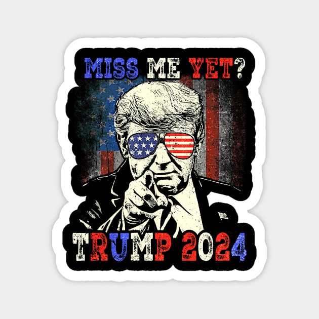 Miss Me Yet? Trump 2024 Magnet by WestKnightTees