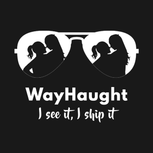 WayHaught - I see it, I ship it! T-Shirt