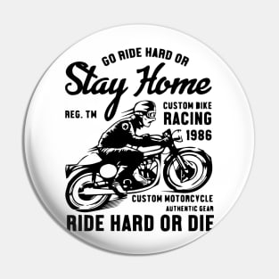 GO RIDE HARD OR STAY HOME Pin