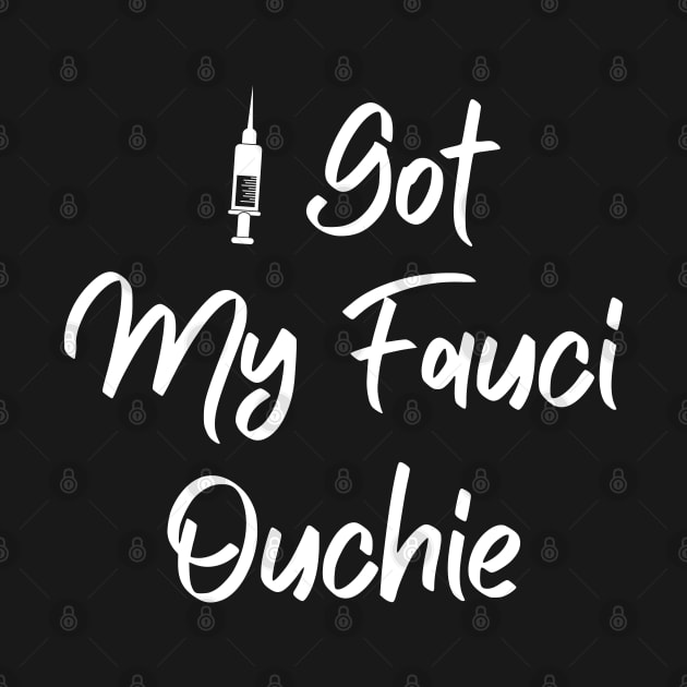 I Got My Fauci Ouchie by Arts-lf