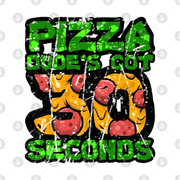 Pizza Dude's Got 30 Seconds by CRD Branding