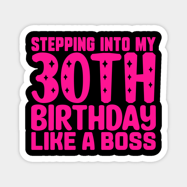 Stepping Into My 30th Birthday Like A Boss Magnet by colorsplash