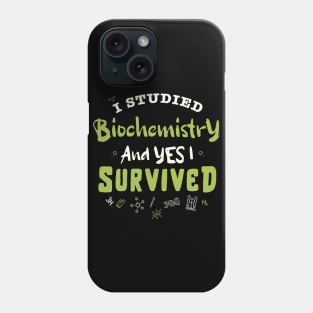 I studied biochemistry and yes I survived  / biochemistry student gift / biochemist present Phone Case