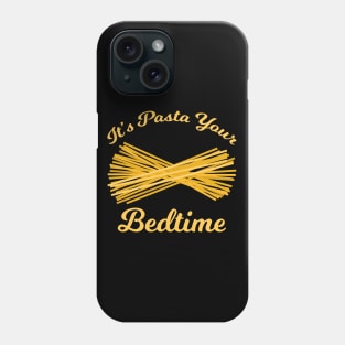 It's Pasta Your Bedtime Phone Case