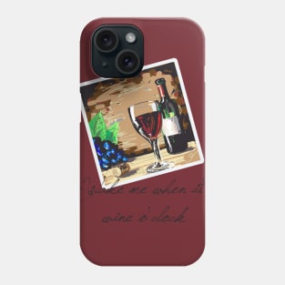 Wake Me When it's Wine O'clock Phone Case