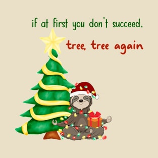 If at First You Don't Succeed, Tree Tree Again Sloth Christmas T-Shirt