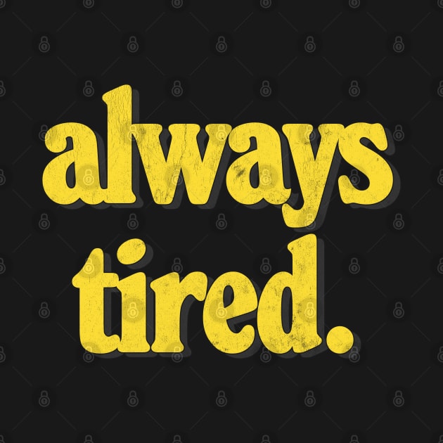 Always Tired / Vintage Look Typography Design by DankFutura