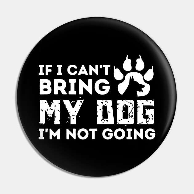 If I Can't Bring My Dog I'm Not Going Pin by Teewyld